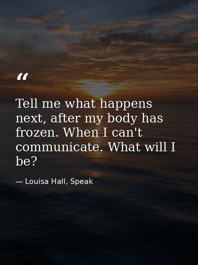 Tell me what happens next, after my body has frozen. When I can't communicate. What will I be? — Louisa Hall, Speak