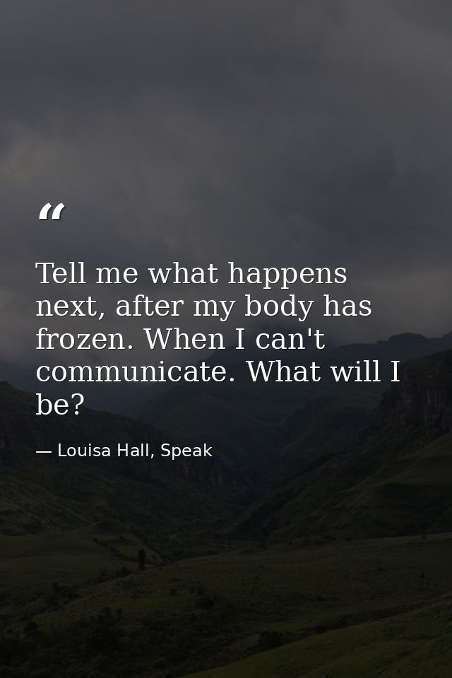 Tell me what happens next, after my body has frozen. When I can't communicate. What will I be? — Louisa Hall, Speak