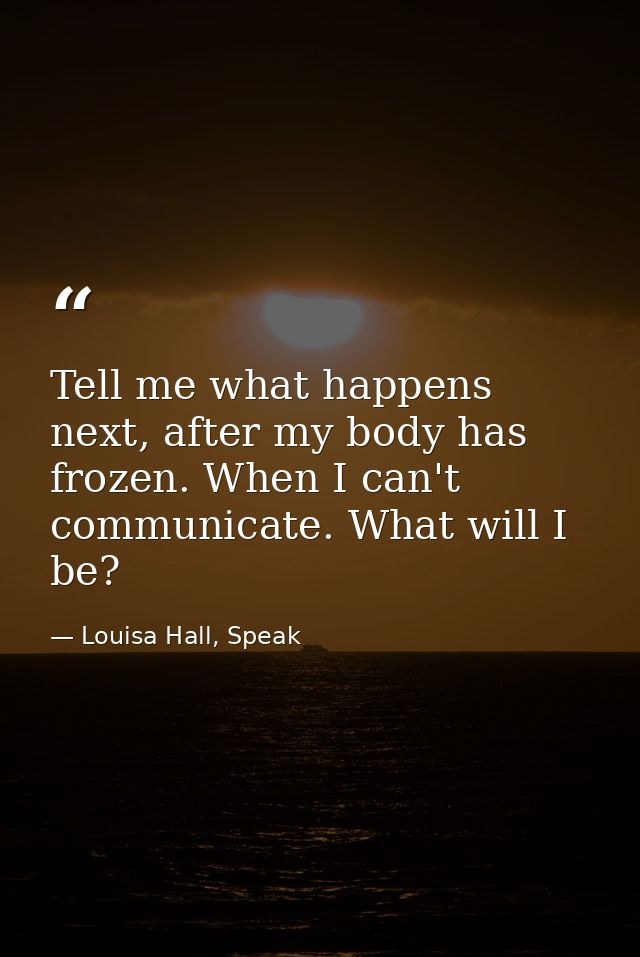 Tell me what happens next, after my body has frozen. When I can't communicate. What will I be? — Louisa Hall, Speak