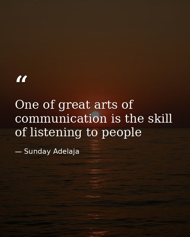 One of great arts of communication is the skill of listening to people — Sunday Adelaja
