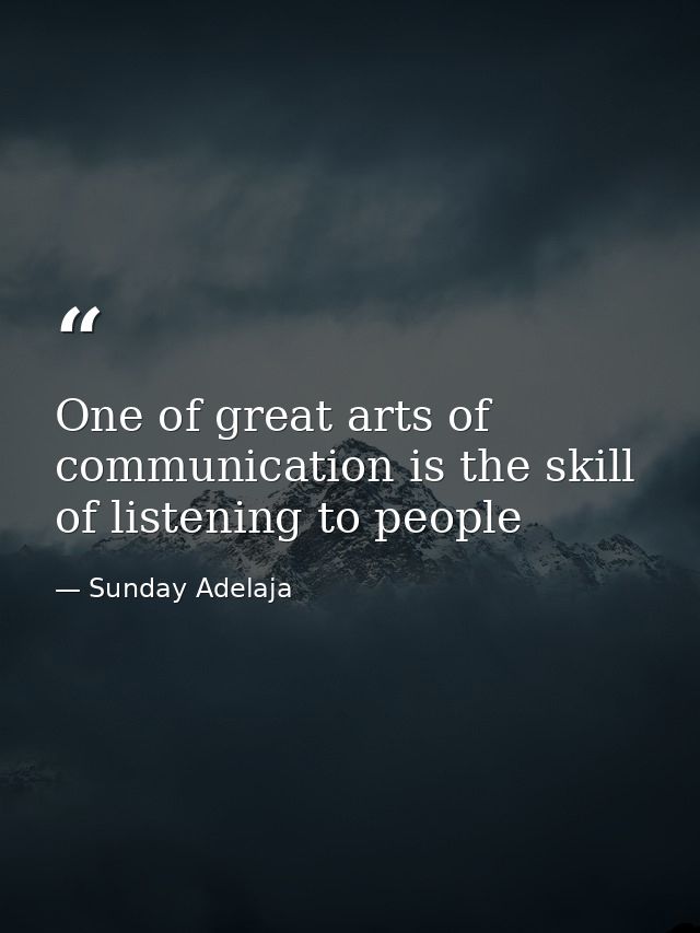 One of great arts of communication is the skill of listening to people — Sunday Adelaja
