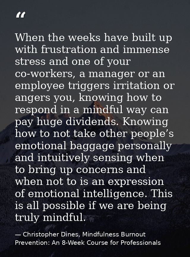 When the weeks have built up with frustration and immense stress and one of your co-workers, a manager or an employee tr — Christopher Dines, Mindfulness Burnout Prevention: An 8-Week Course for Professionals
