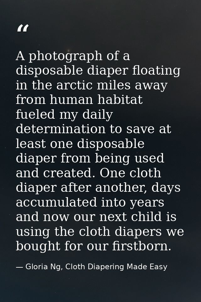 A photograph of a disposable diaper floating in the arctic miles away from human habitat fueled my daily determination t — Gloria Ng, Cloth Diapering Made Easy
