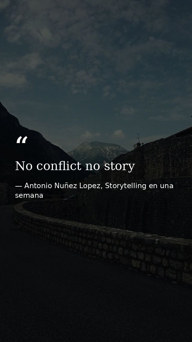 No conflict no story — Antonio Nuñez Lopez, Storytelling en una semana