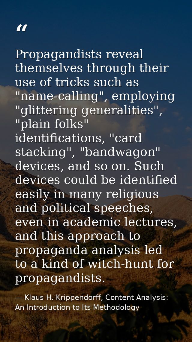 Propagandists reveal themselves through their use of tricks such as "name-calling", employing "glittering generalities", — Klaus H. Krippendorff, Content Analysis: An Introduction to Its Methodology