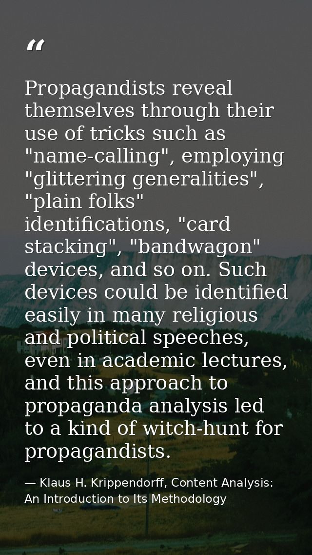 Propagandists reveal themselves through their use of tricks such as "name-calling", employing "glittering generalities", — Klaus H. Krippendorff, Content Analysis: An Introduction to Its Methodology