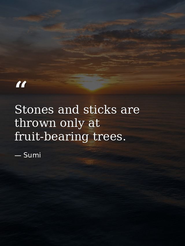 Stones and sticks are thrown only at fruit-bearing trees. — Sumi