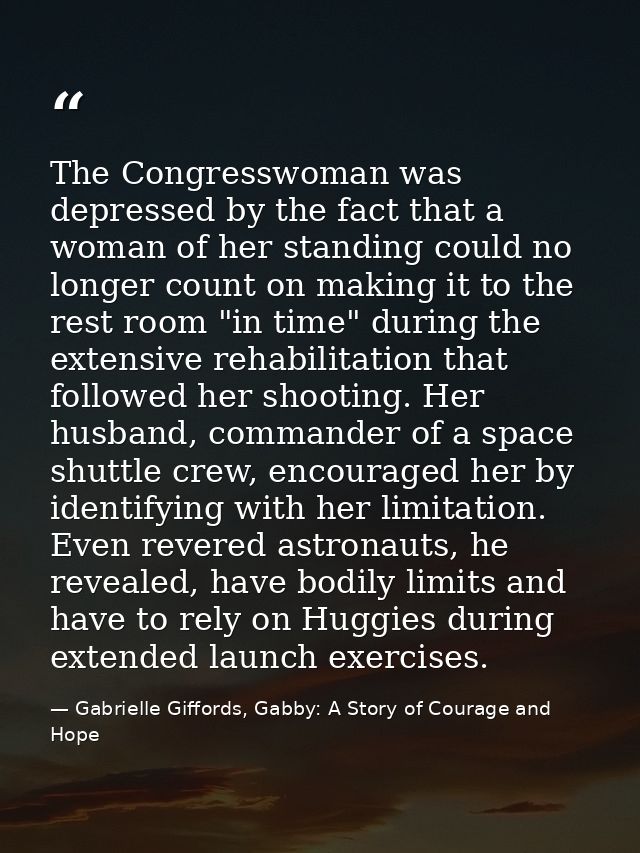 The Congresswoman was depressed by the fact that a woman of her standing could no longer count on making it to the rest  — Gabrielle Giffords, Gabby: A Story of Courage and Hope