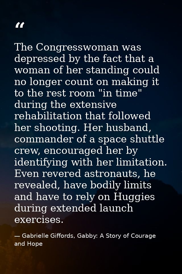The Congresswoman was depressed by the fact that a woman of her standing could no longer count on making it to the rest  — Gabrielle Giffords, Gabby: A Story of Courage and Hope