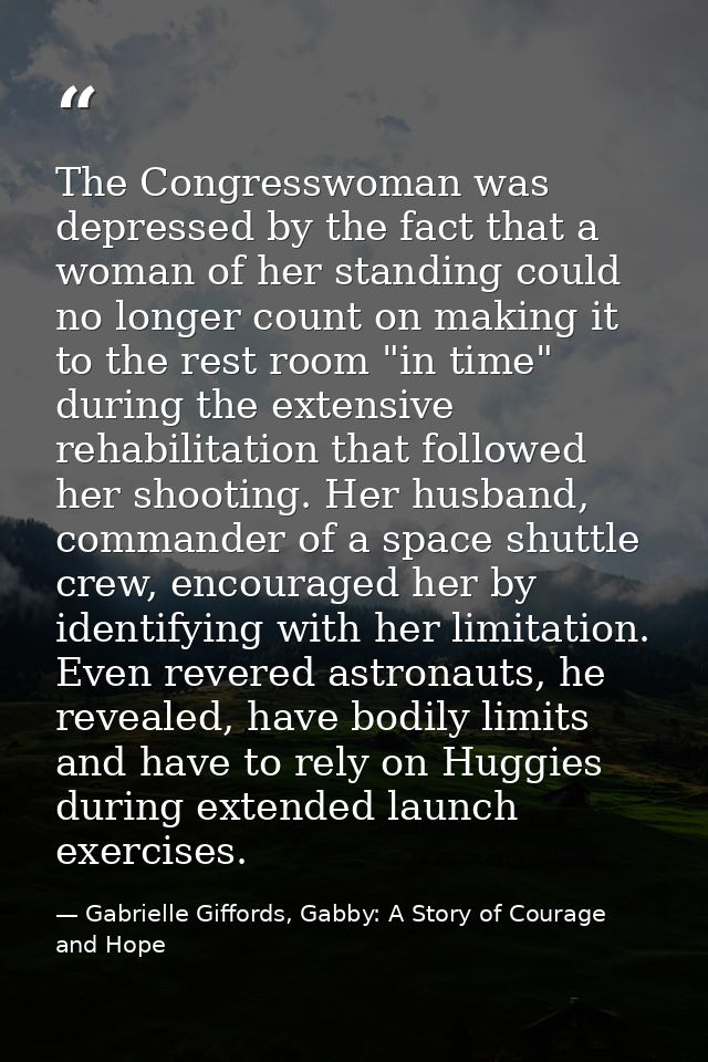 The Congresswoman was depressed by the fact that a woman of her standing could no longer count on making it to the rest  — Gabrielle Giffords, Gabby: A Story of Courage and Hope