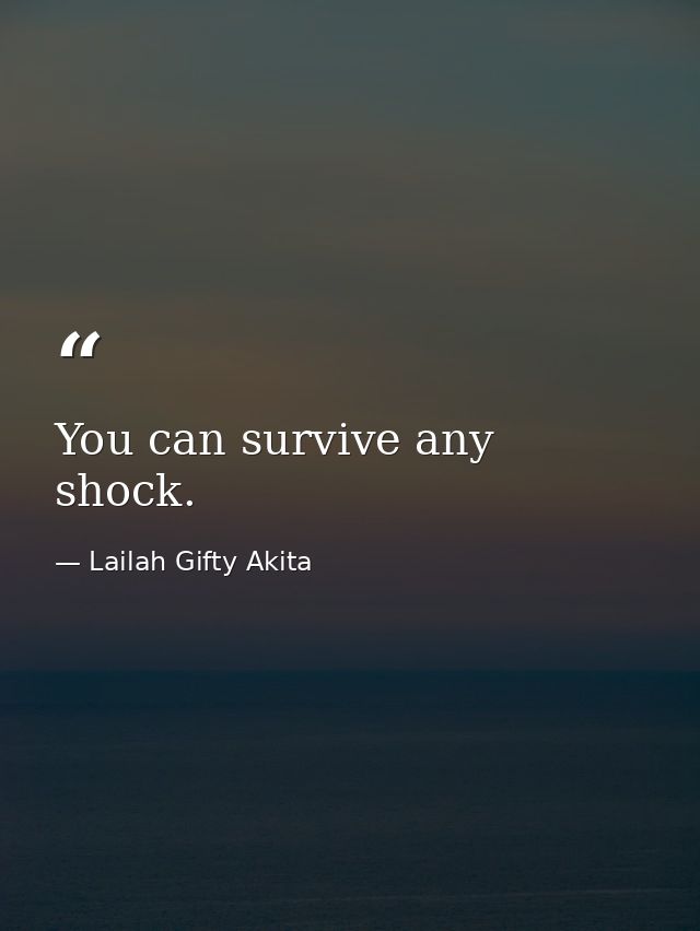 You can survive any shock. — Lailah Gifty Akita