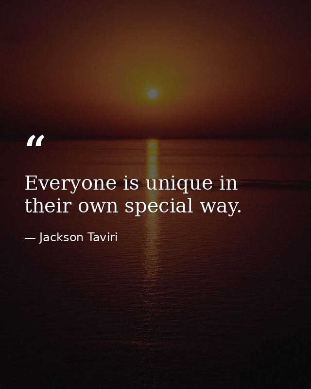 Everyone is unique in their own special way. — Jackson Taviri