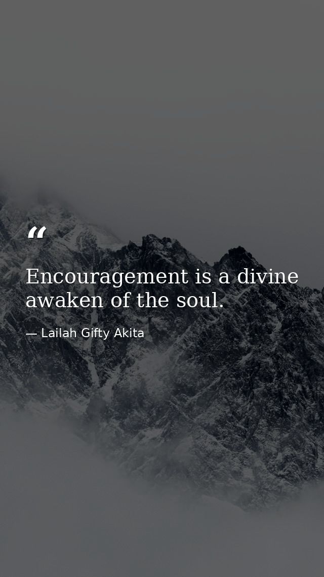 Encouragement is a divine awaken of the soul. — Lailah Gifty Akita