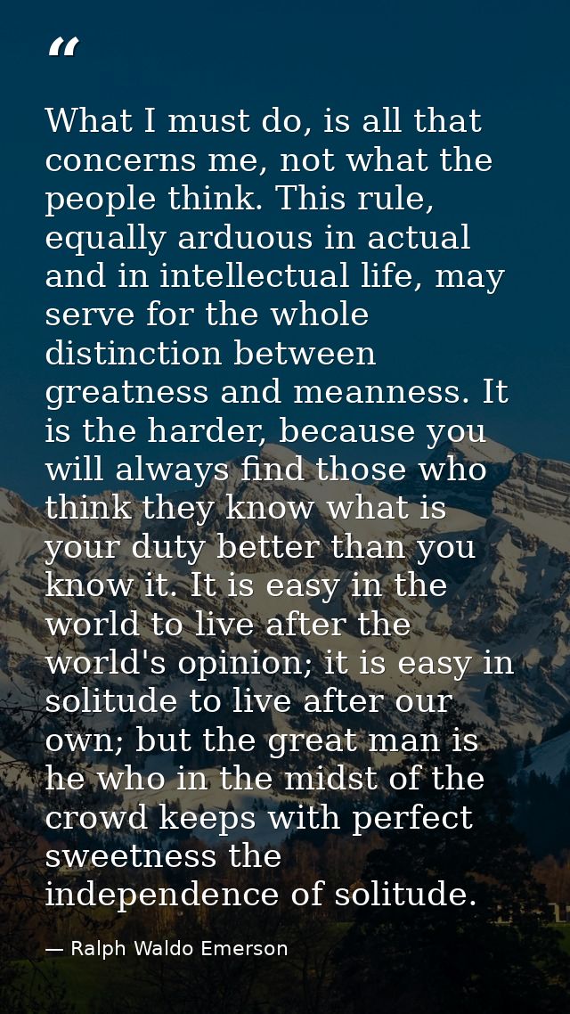 What I must do, is all that concerns me, not what the people think. This rule, equally arduous in actual and in intellec — Ralph Waldo Emerson