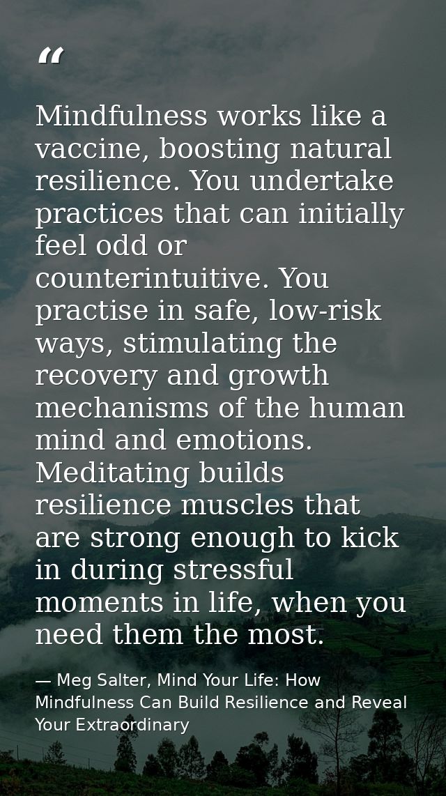 Mindfulness works like a vaccine, boosting natural resilience. You undertake practices that can initially feel odd or co — Meg Salter, Mind Your Life: How Mindfulness Can Build Resilience and Reveal Your Extraordinary