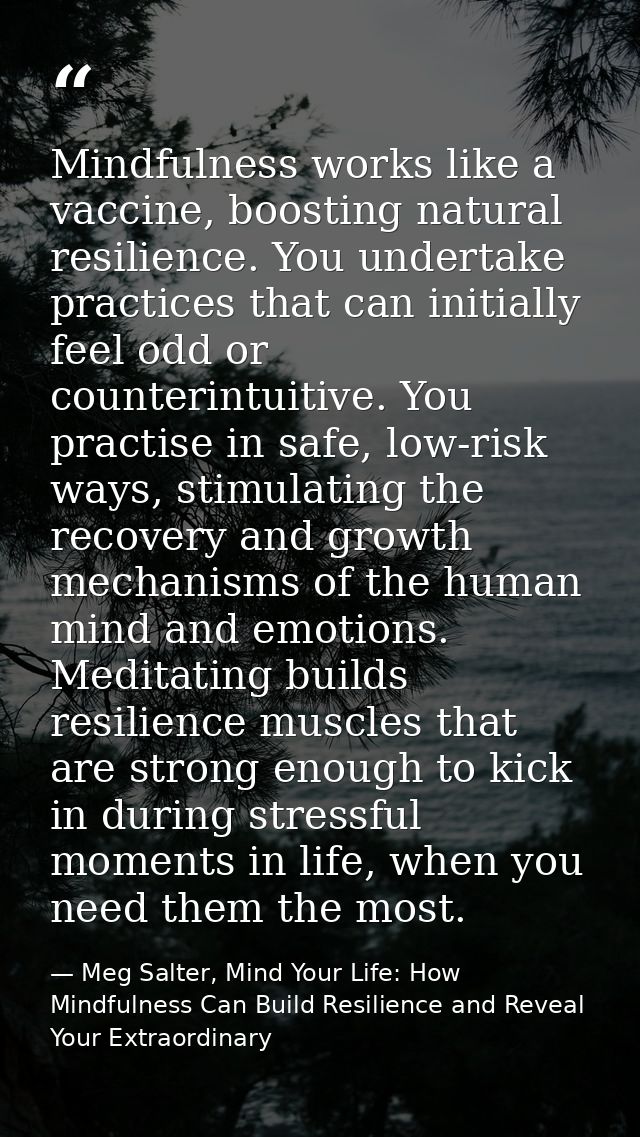 Mindfulness works like a vaccine, boosting natural resilience. You undertake practices that can initially feel odd or co — Meg Salter, Mind Your Life: How Mindfulness Can Build Resilience and Reveal Your Extraordinary