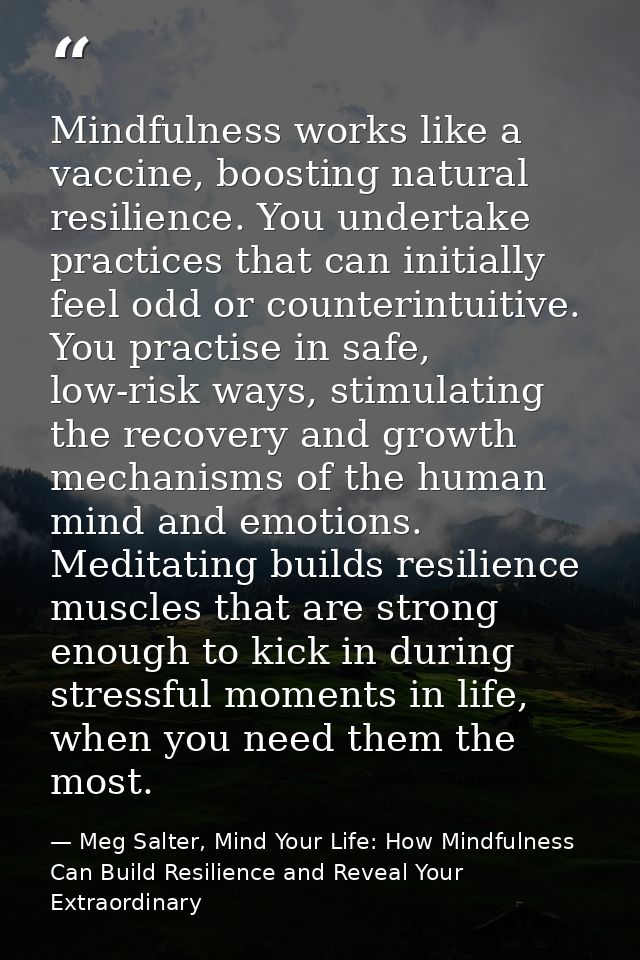 Mindfulness works like a vaccine, boosting natural resilience. You undertake practices that can initially feel odd or co — Meg Salter, Mind Your Life: How Mindfulness Can Build Resilience and Reveal Your Extraordinary