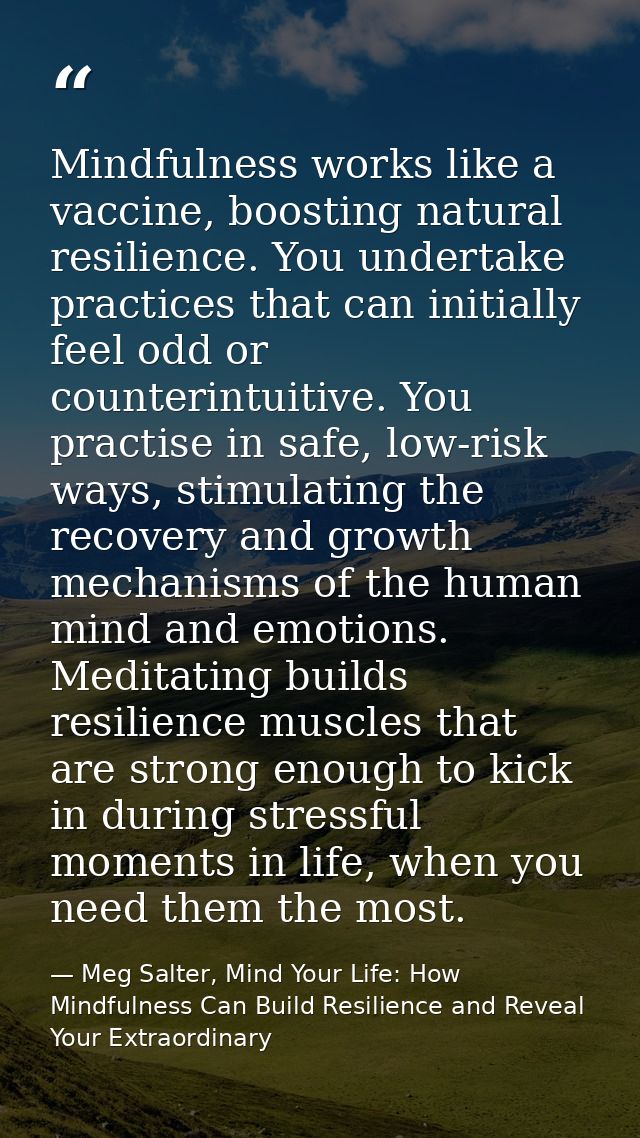 Mindfulness works like a vaccine, boosting natural resilience. You undertake practices that can initially feel odd or co — Meg Salter, Mind Your Life: How Mindfulness Can Build Resilience and Reveal Your Extraordinary
