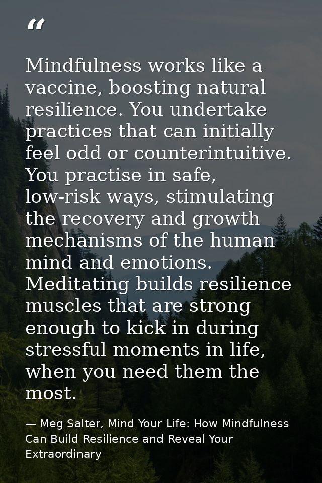 Mindfulness works like a vaccine, boosting natural resilience. You undertake practices that can initially feel odd or co — Meg Salter, Mind Your Life: How Mindfulness Can Build Resilience and Reveal Your Extraordinary