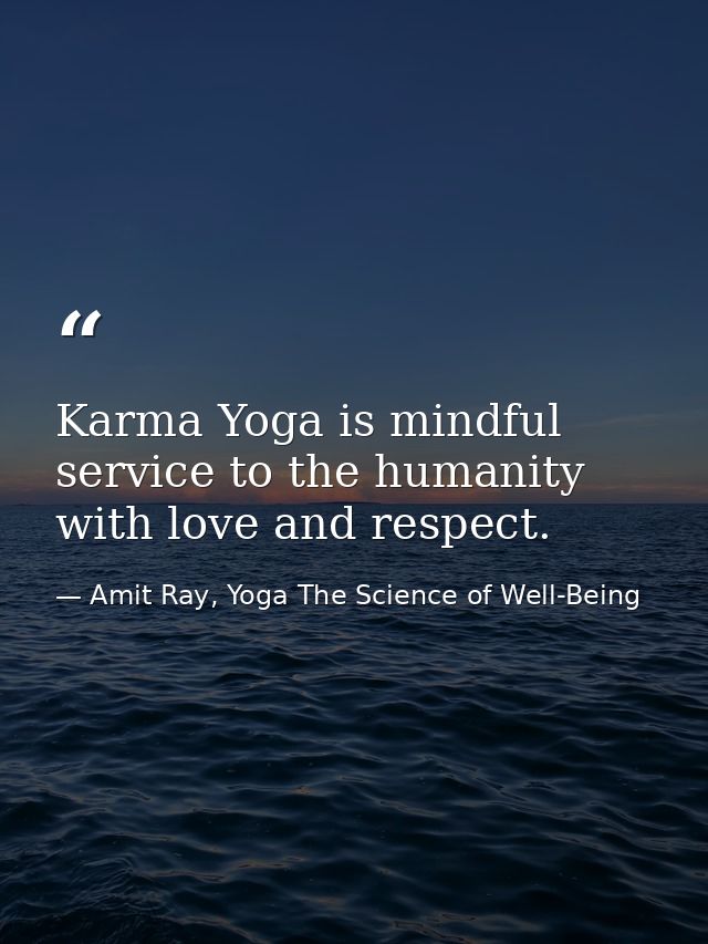 Karma Yoga is mindful service to the humanity with love and respect. — Amit Ray, Yoga The Science of Well-Being