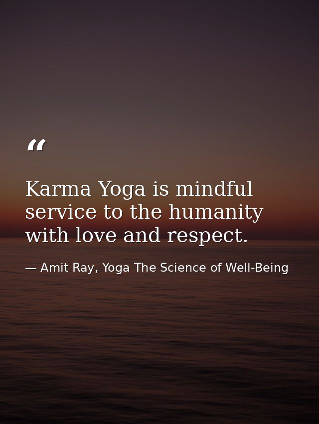 Karma Yoga is mindful service to the humanity with love and respect. — Amit Ray, Yoga The Science of Well-Being