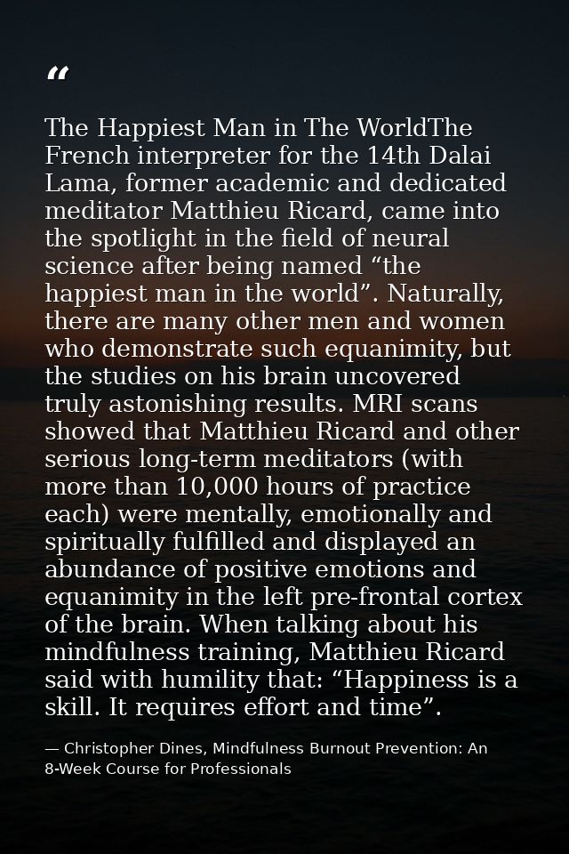 The Happiest Man in The WorldThe French interpreter for the 14th Dalai Lama, former academic and dedicated meditator Mat — Christopher Dines, Mindfulness Burnout Prevention: An 8-Week Course for Professionals