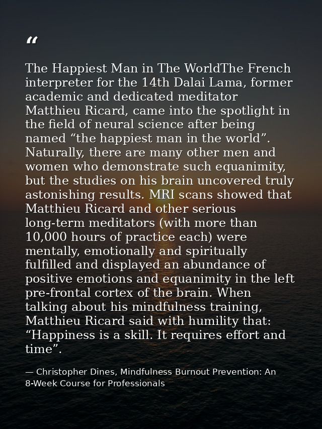 The Happiest Man in The WorldThe French interpreter for the 14th Dalai Lama, former academic and dedicated meditator Mat — Christopher Dines, Mindfulness Burnout Prevention: An 8-Week Course for Professionals