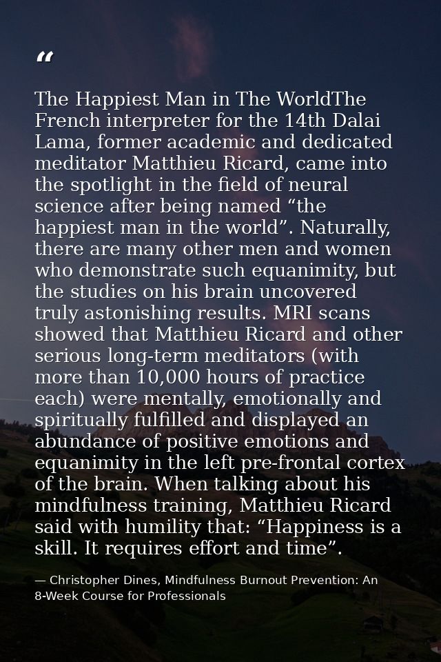 The Happiest Man in The WorldThe French interpreter for the 14th Dalai Lama, former academic and dedicated meditator Mat — Christopher Dines, Mindfulness Burnout Prevention: An 8-Week Course for Professionals