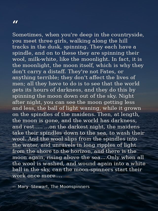 Sometimes, when you're deep in the countryside, you meet three girls, walking along the hill tracks in the dusk, spinnin — Mary  Stewart, The Moonspinners