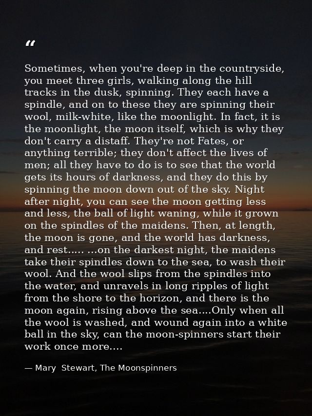 Sometimes, when you're deep in the countryside, you meet three girls, walking along the hill tracks in the dusk, spinnin — Mary  Stewart, The Moonspinners