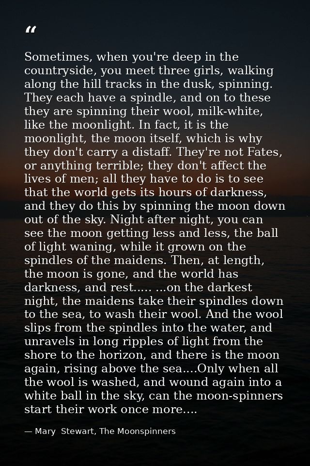 Sometimes, when you're deep in the countryside, you meet three girls, walking along the hill tracks in the dusk, spinnin — Mary  Stewart, The Moonspinners