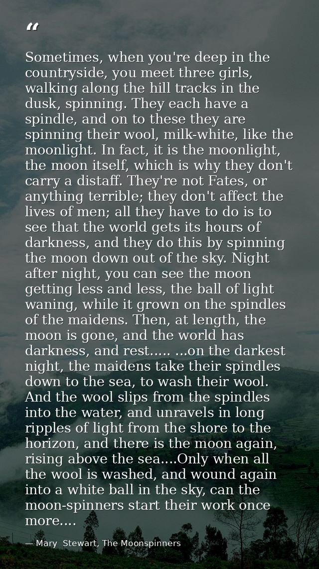 Sometimes, when you're deep in the countryside, you meet three girls, walking along the hill tracks in the dusk, spinnin — Mary  Stewart, The Moonspinners