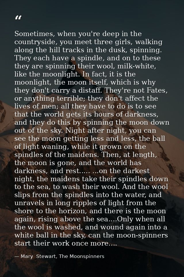 Sometimes, when you're deep in the countryside, you meet three girls, walking along the hill tracks in the dusk, spinnin — Mary  Stewart, The Moonspinners