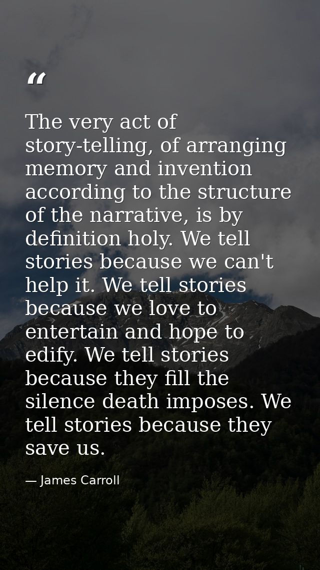 The very act of story-telling, of arranging memory and invention according to the structure of the narrative, is by defi — James Carroll