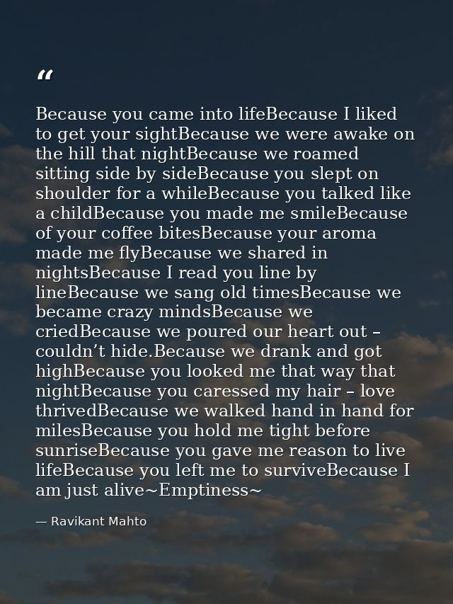 Because you came into lifeBecause I liked to get your sightBecause we were awake on the hill that nightBecause we roamed — Ravikant Mahto