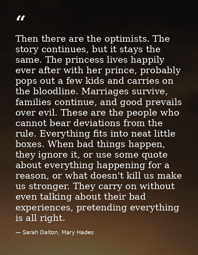 Then there are the optimists. The story continues, but it stays the same. The princess lives happily ever after with her — Sarah Dalton, Mary Hades