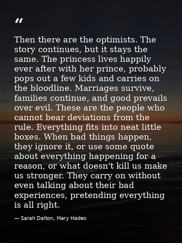 Then there are the optimists. The story continues, but it stays the same. The princess lives happily ever after with her — Sarah Dalton, Mary Hades