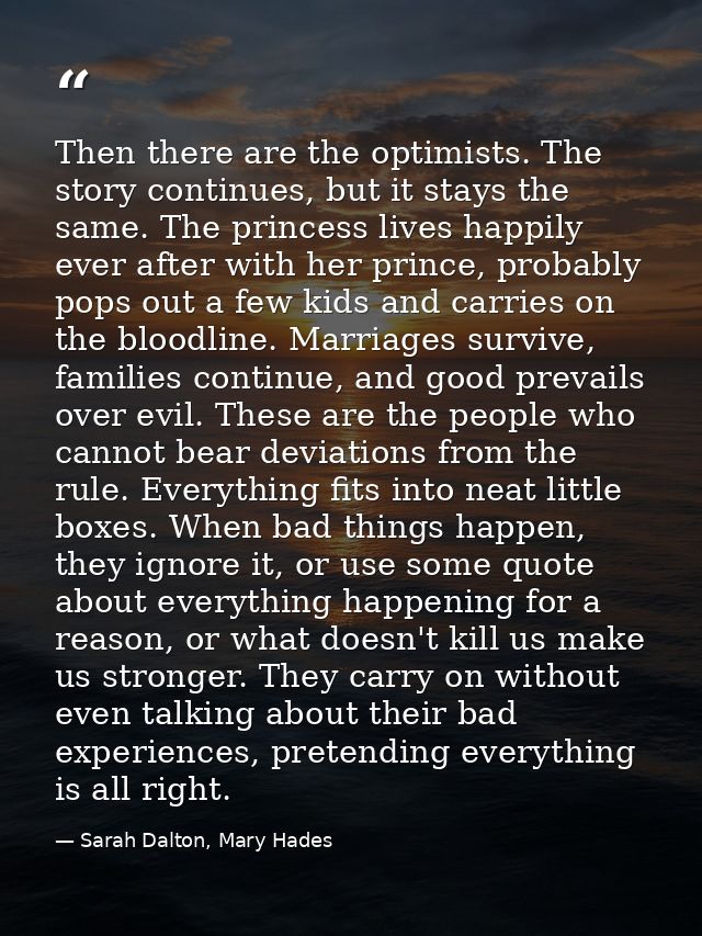 Then there are the optimists. The story continues, but it stays the same. The princess lives happily ever after with her — Sarah Dalton, Mary Hades