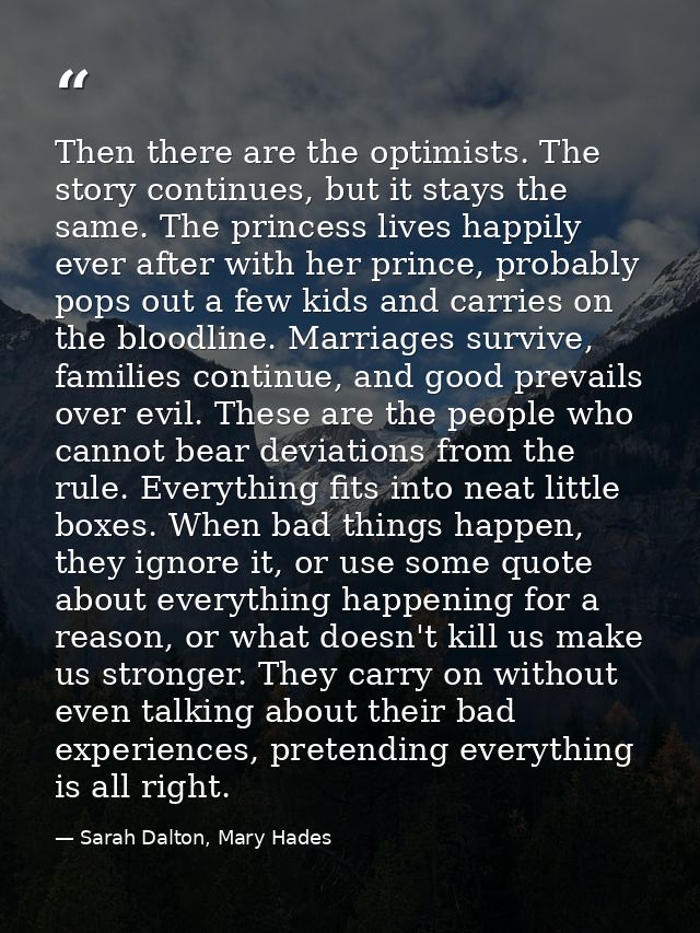 Then there are the optimists. The story continues, but it stays the same. The princess lives happily ever after with her — Sarah Dalton, Mary Hades