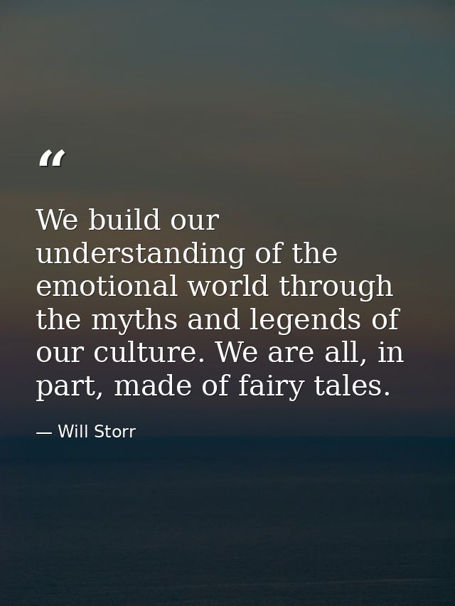 We build our understanding of the emotional world through the myths and legends of our culture. We are all, in part, mad — Will Storr