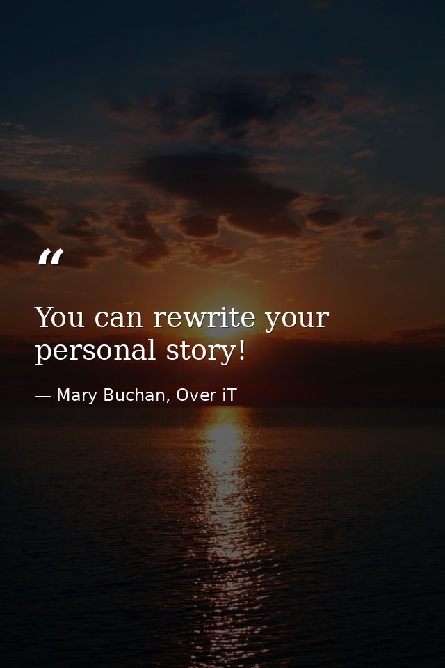 You can rewrite your personal story! — Mary Buchan, Over iT