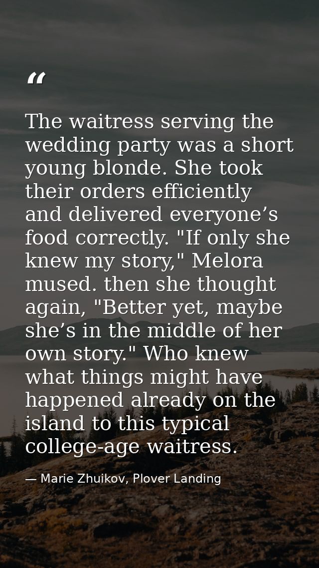 The waitress serving the wedding party was a short young blonde. She took their orders efficiently and delivered everyon — Marie Zhuikov, Plover Landing