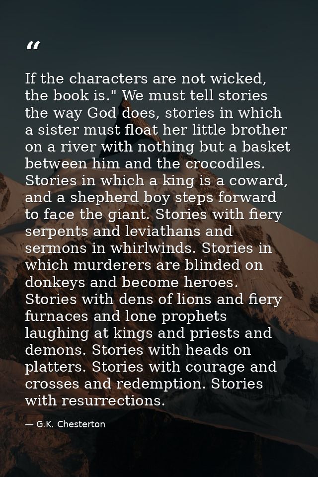 If the characters are not wicked, the book is." We must tell stories the way God does, stories in which a sister must fl — G.K. Chesterton