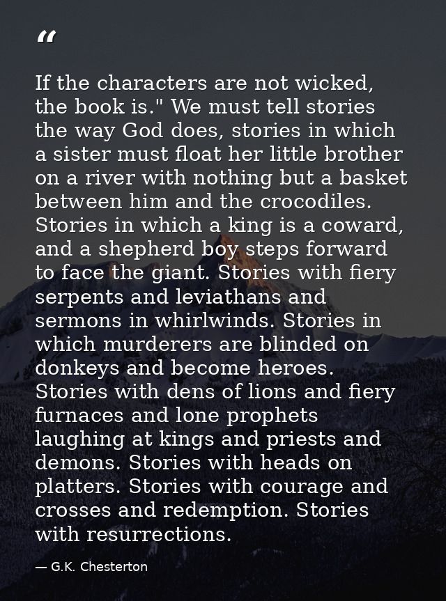 If the characters are not wicked, the book is." We must tell stories the way God does, stories in which a sister must fl — G.K. Chesterton