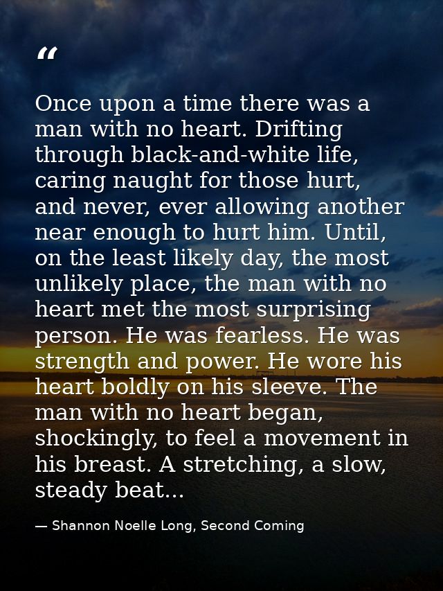 Once upon a time there was a man with no heart. Drifting through black-and-white life, caring naught for those hurt, and — Shannon Noelle Long, Second Coming