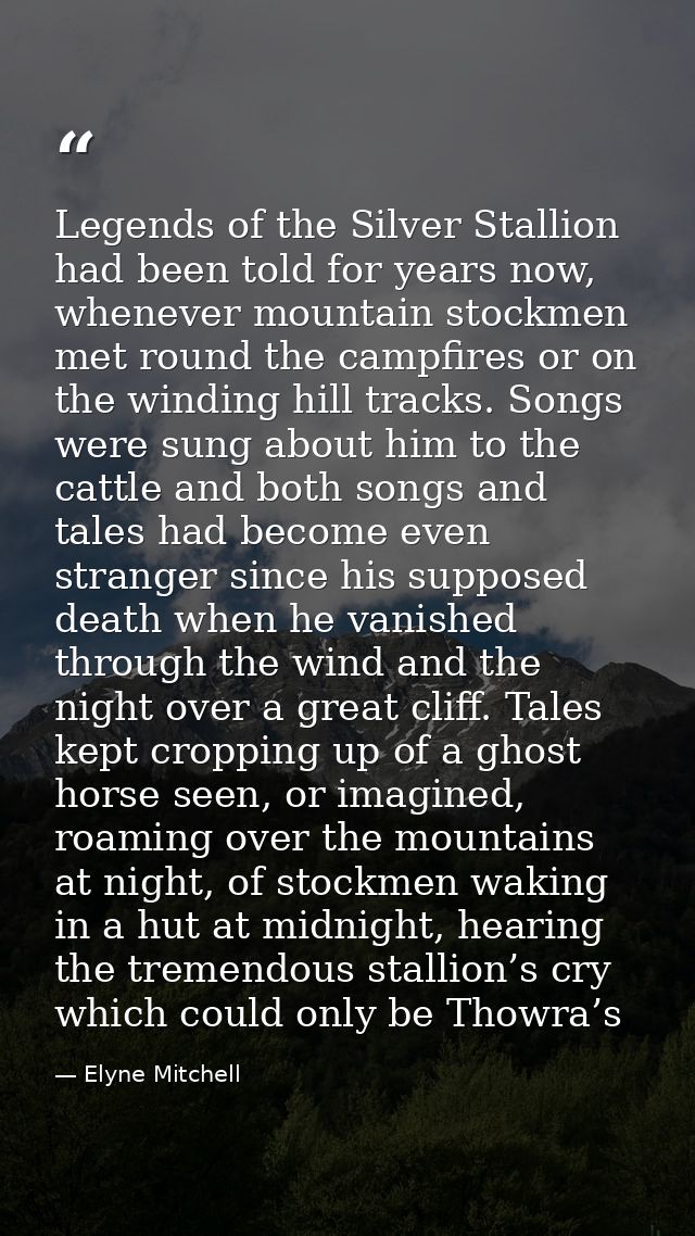Legends of the Silver Stallion had been told for years now, whenever mountain stockmen met round the campfires or on the — Elyne Mitchell