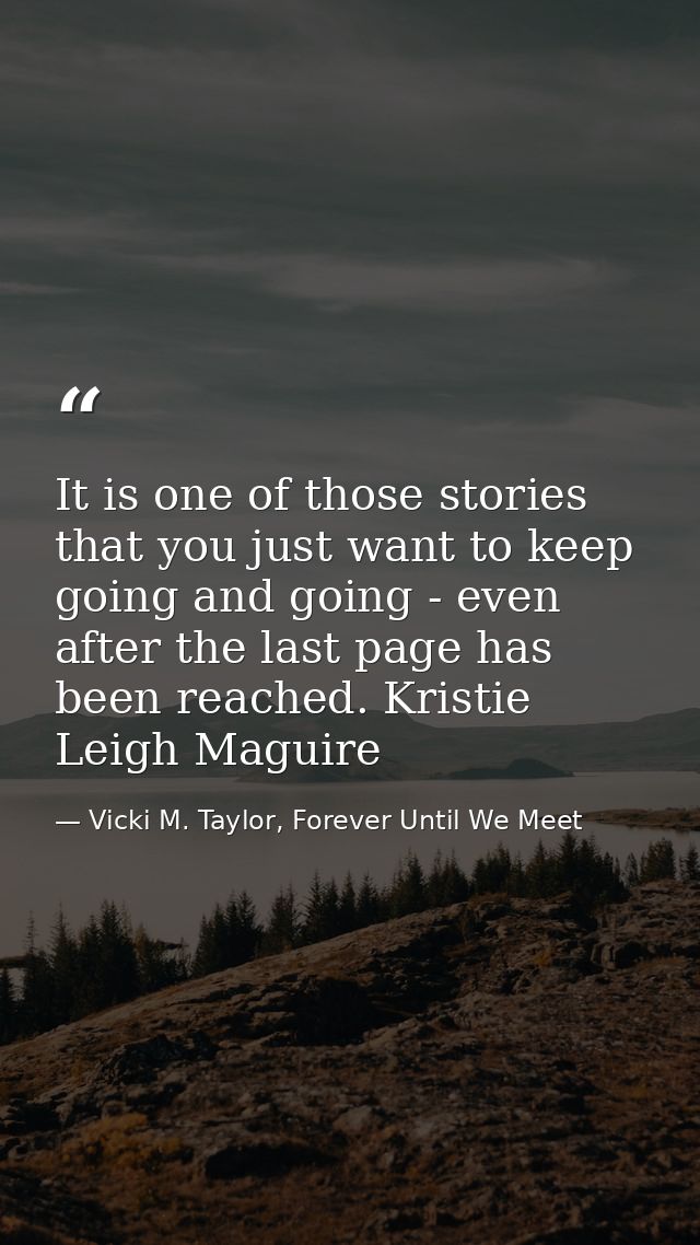 It is one of those stories that you just want to keep going and going - even after the last page has been reached. Krist — Vicki M. Taylor, Forever Until We Meet