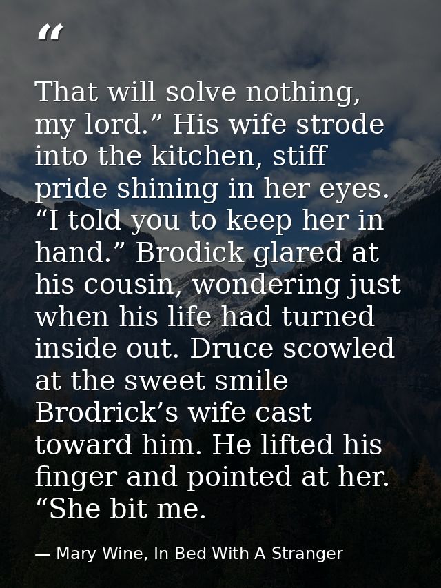 That will solve nothing, my lord.” His wife strode into the kitchen, stiff pride shining in her eyes. “I told you to kee — Mary Wine, In Bed With A Stranger