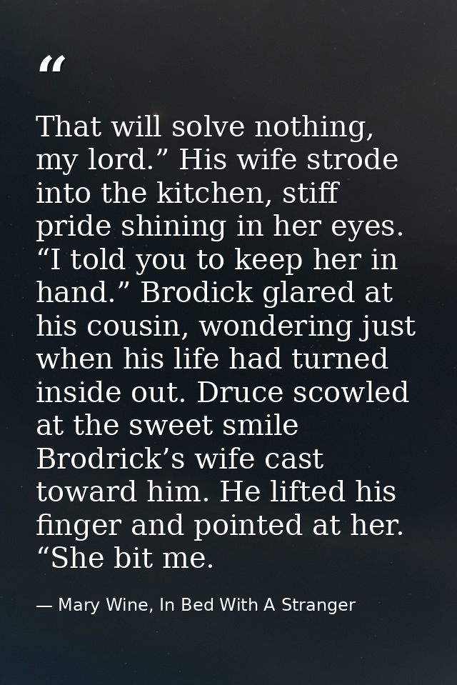 That will solve nothing, my lord.” His wife strode into the kitchen, stiff pride shining in her eyes. “I told you to kee — Mary Wine, In Bed With A Stranger