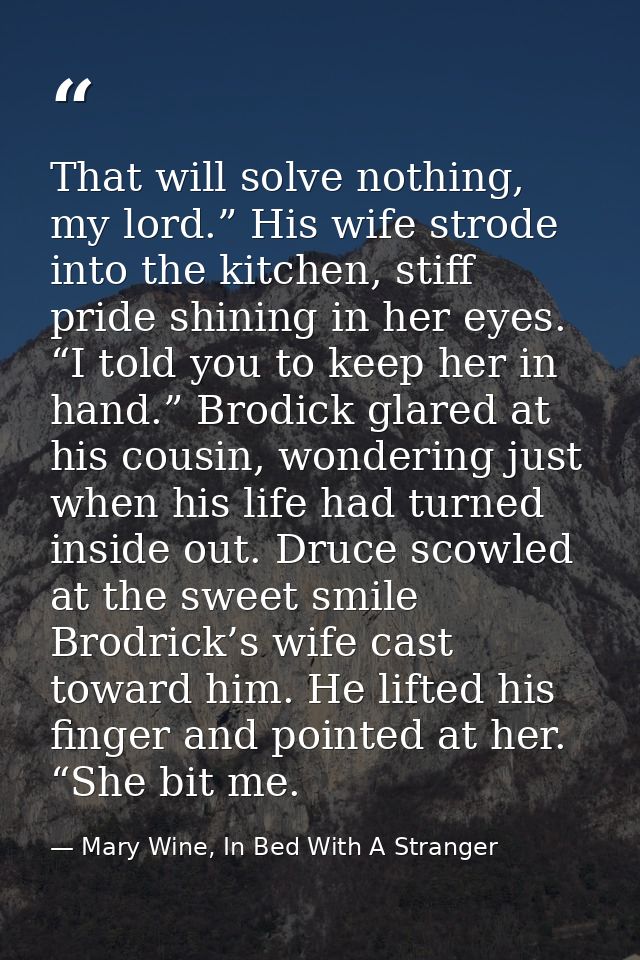 That will solve nothing, my lord.” His wife strode into the kitchen, stiff pride shining in her eyes. “I told you to kee — Mary Wine, In Bed With A Stranger